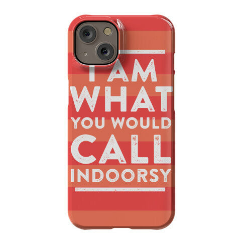 I Am What You Would Call Indoorsy Phone Case