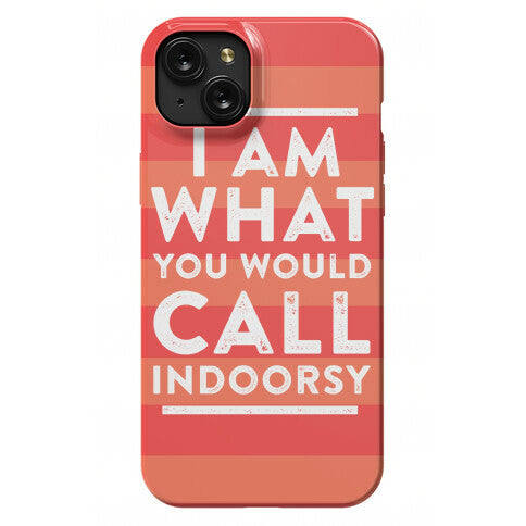 I Am What You Would Call Indoorsy Phone Case