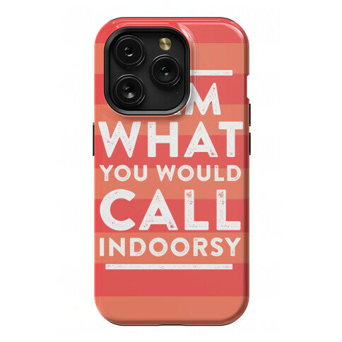 I Am What You Would Call Indoorsy Phone Case