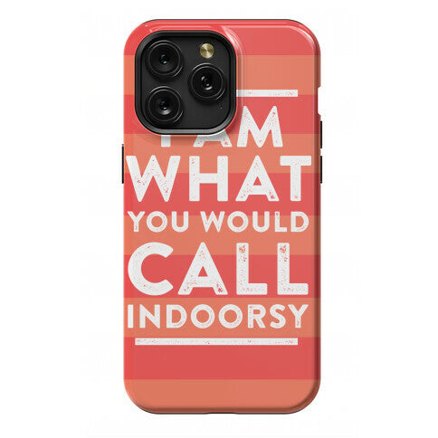 I Am What You Would Call Indoorsy Phone Case