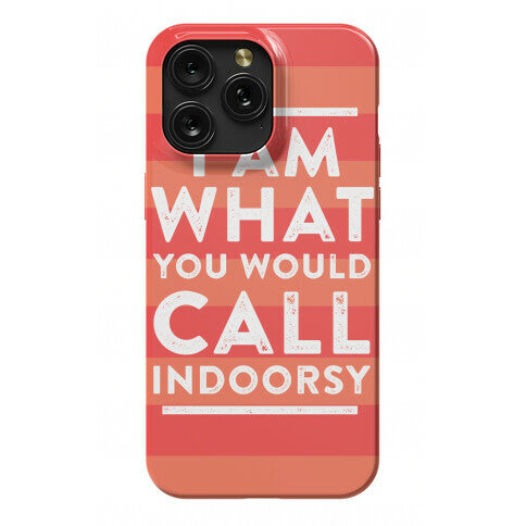 I Am What You Would Call Indoorsy Phone Case