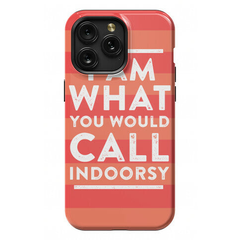 I Am What You Would Call Indoorsy Phone Case