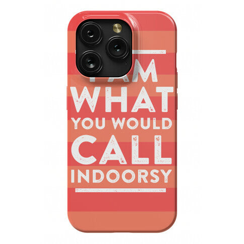 I Am What You Would Call Indoorsy Phone Case