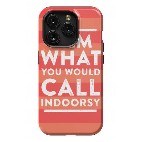 I Am What You Would Call Indoorsy Phone Case