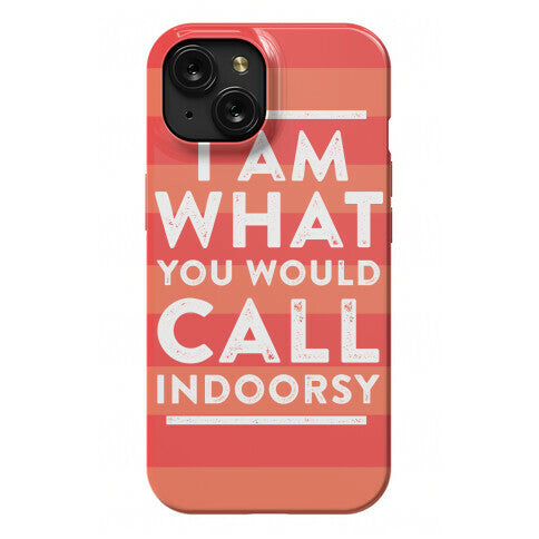 I Am What You Would Call Indoorsy Phone Case