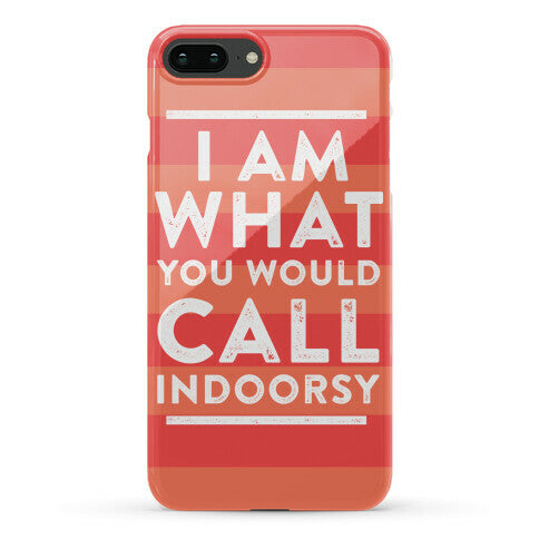 I Am What You Would Call Indoorsy Phone Case