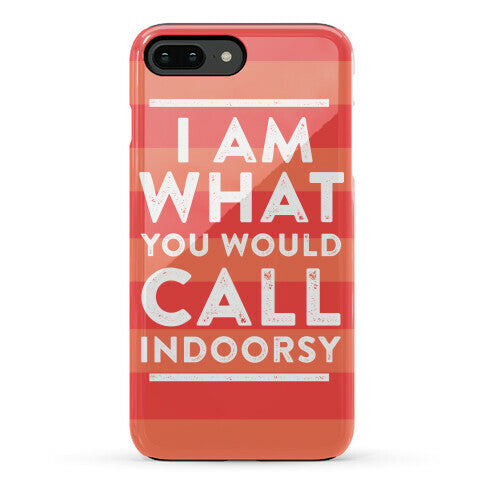 I Am What You Would Call Indoorsy Phone Case