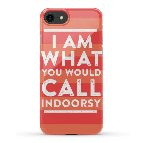 I Am What You Would Call Indoorsy Phone Case