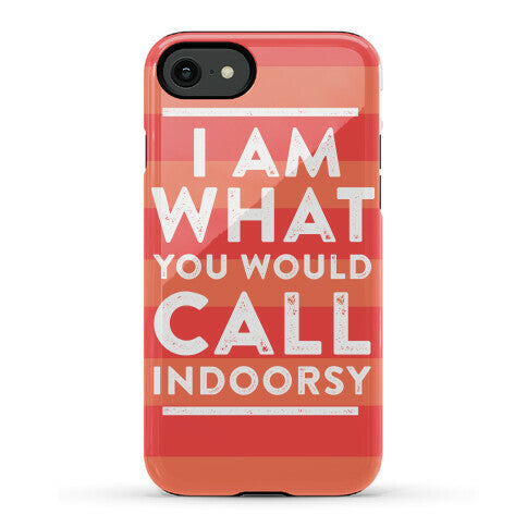 I Am What You Would Call Indoorsy Phone Case