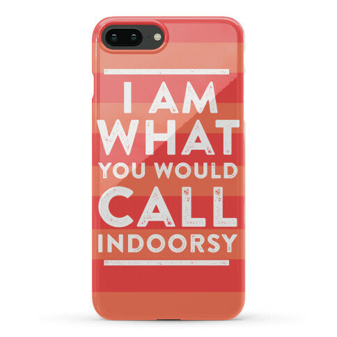 I Am What You Would Call Indoorsy Phone Case