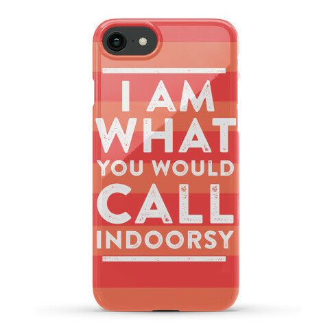 I Am What You Would Call Indoorsy Phone Case