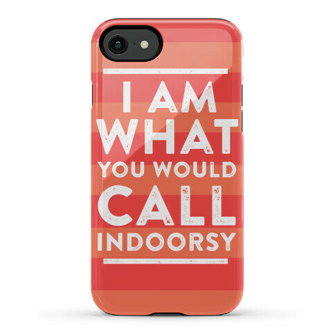 I Am What You Would Call Indoorsy Phone Case