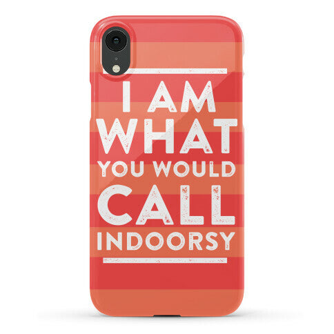 I Am What You Would Call Indoorsy Phone Case