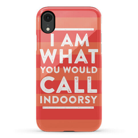 I Am What You Would Call Indoorsy Phone Case