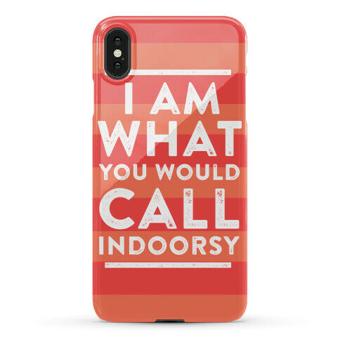 I Am What You Would Call Indoorsy Phone Case