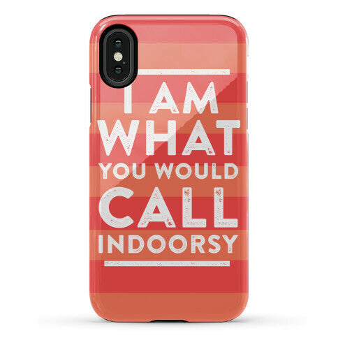 I Am What You Would Call Indoorsy Phone Case