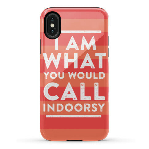 I Am What You Would Call Indoorsy Phone Case