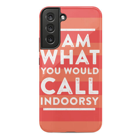 I Am What You Would Call Indoorsy Phone Case