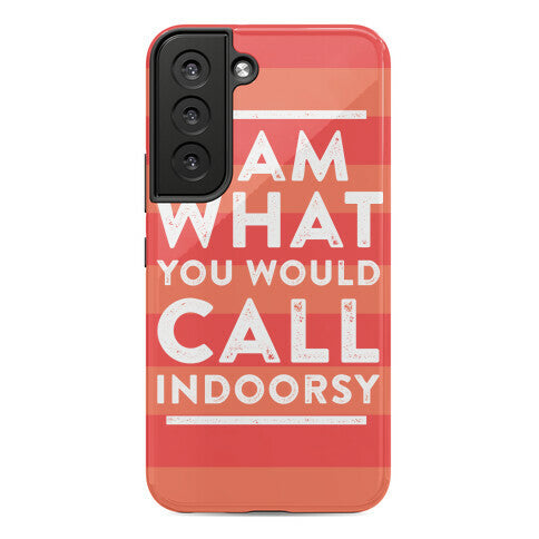 I Am What You Would Call Indoorsy Phone Case