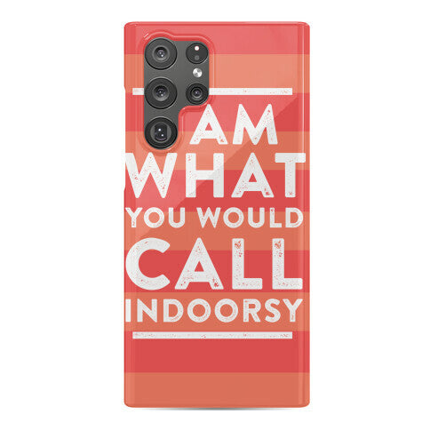 I Am What You Would Call Indoorsy Phone Case