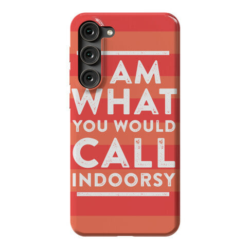 I Am What You Would Call Indoorsy Phone Case