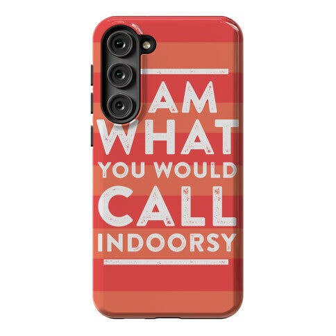 I Am What You Would Call Indoorsy Phone Case