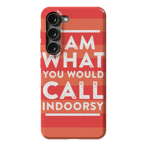 I Am What You Would Call Indoorsy Phone Case