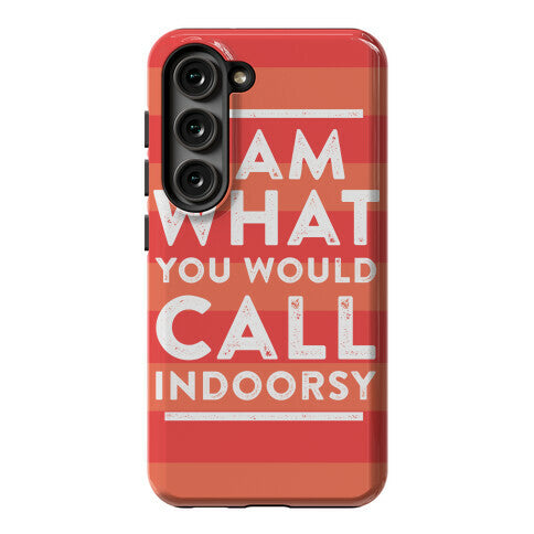 I Am What You Would Call Indoorsy Phone Case