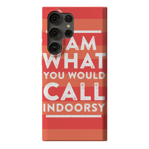 I Am What You Would Call Indoorsy Phone Case