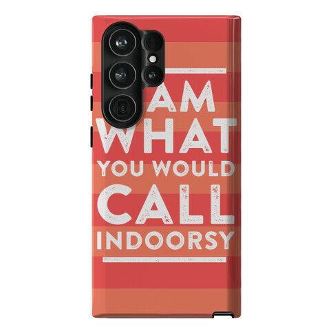 I Am What You Would Call Indoorsy Phone Case