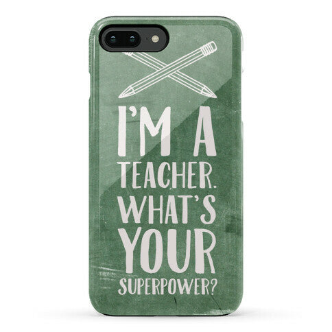 I'm a Teacher. What's Your Superpower? Phone Case