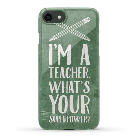 I'm a Teacher. What's Your Superpower? Phone Case