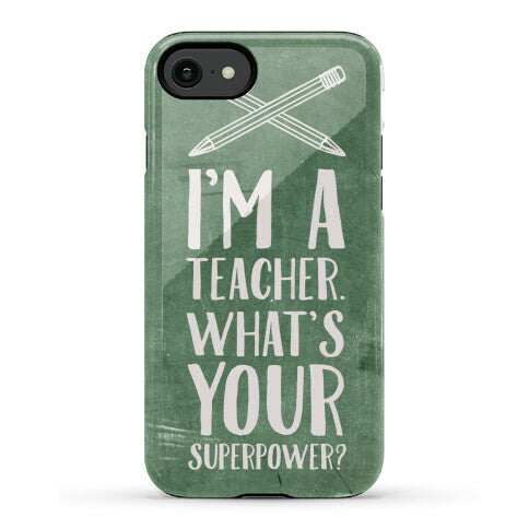 I'm a Teacher. What's Your Superpower? Phone Case