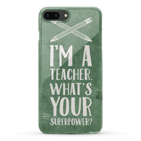 I'm a Teacher. What's Your Superpower? Phone Case