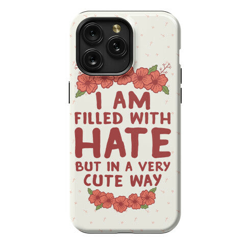 I Am Filled With Hate Phone Case