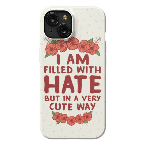 I Am Filled With Hate Phone Case