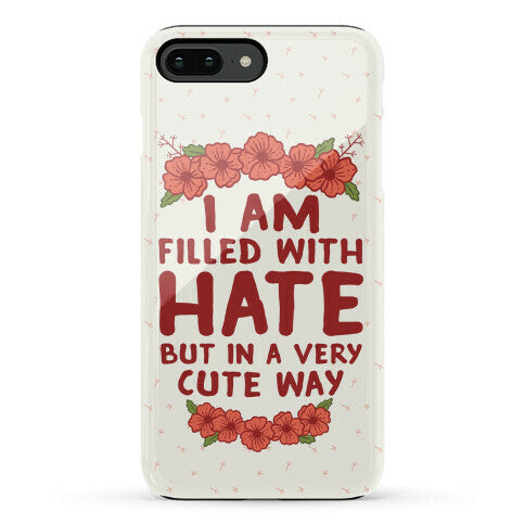 I Am Filled With Hate Phone Case