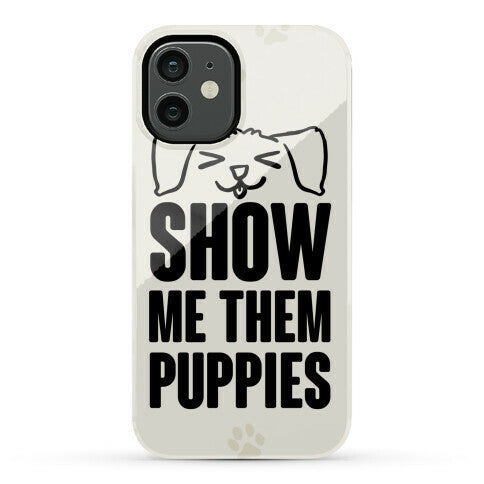 Show Me Them Puppies Phone Case