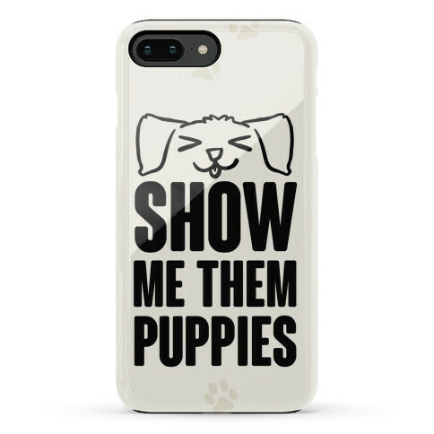Show Me Them Puppies Phone Case