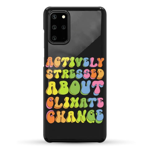 Actively Stressed About Climate Change Phone Case