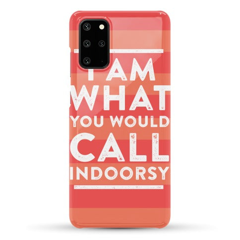 I Am What You Would Call Indoorsy Phone Case