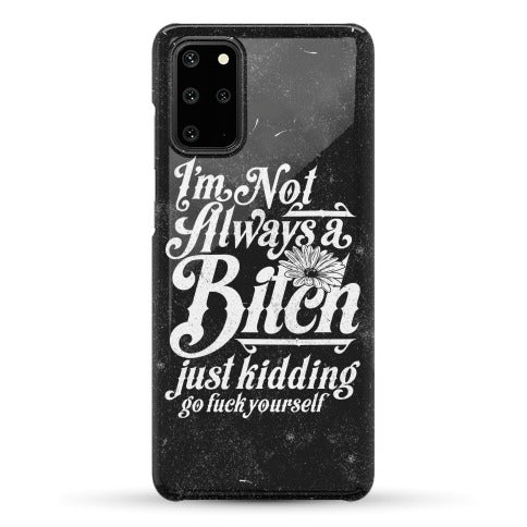 I'm Not Always A Bitch ( Just Kidding ) Phone Case