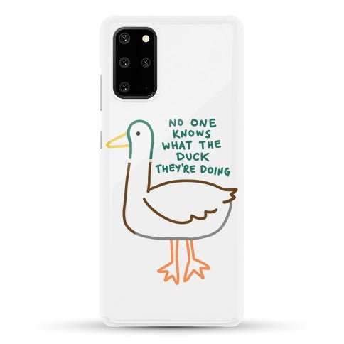 No One Knows What The Duck They're Doing Duck Phone Case