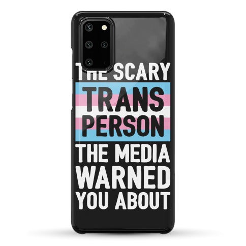 The Scary Trans Person The Media Warned You About Phone Case
