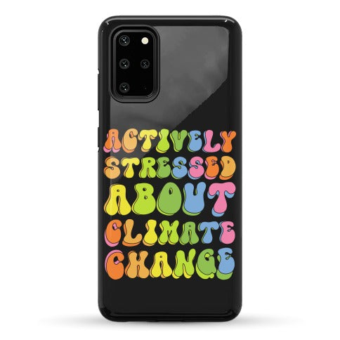 Actively Stressed About Climate Change Phone Case