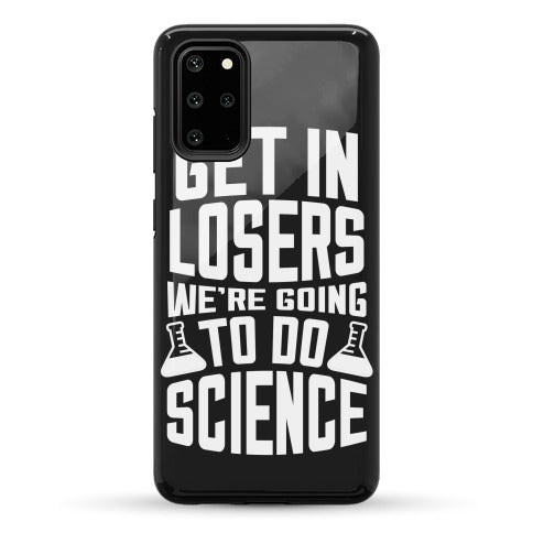 Get In Losers We're Going To Do Science Phone Case