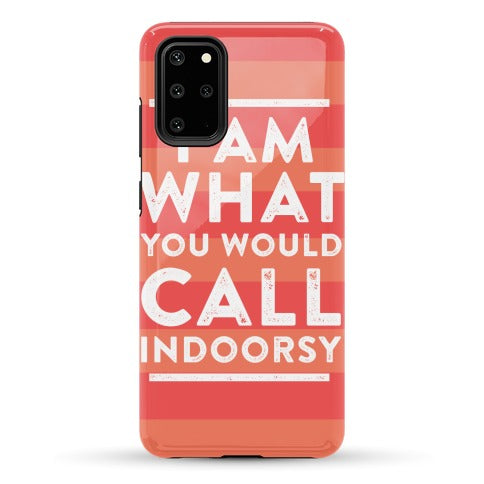 I Am What You Would Call Indoorsy Phone Case