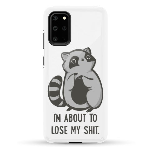 I'm About To Lose My Shit Raccoon Phone Case
