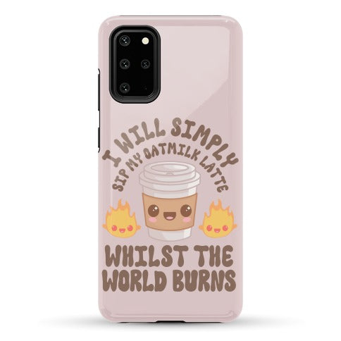 I Will Simply Sip my Oat Milk Latte Whilst the World Burns Phone Case