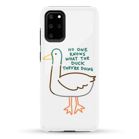 No One Knows What The Duck They're Doing Duck Phone Case